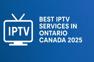 Best IPTV Services in Ontario Canada 2025