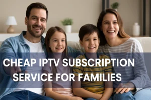 Cheap IPTV Subscription
