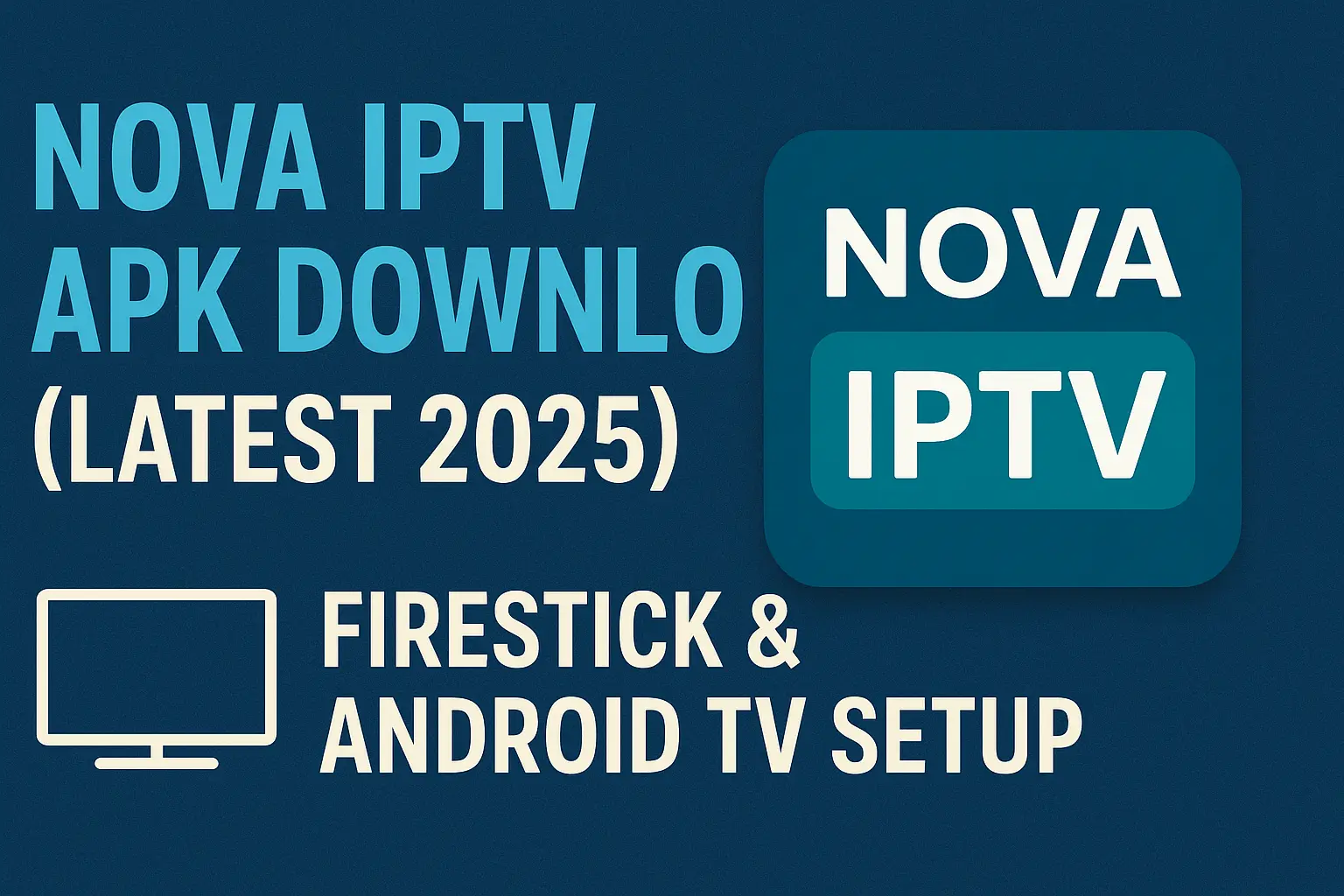 Nova IPTV APK Download (Latest 2025) – Firestick & Android TV Setup
