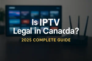 Is IPTV legal in Canada 2025 complete guide with TV and WiFi router