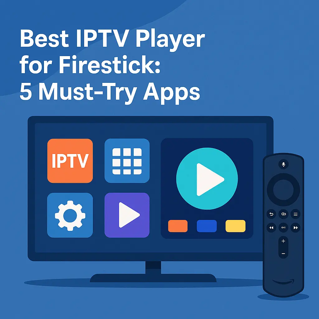 Best IPTV player for Firestick 2025 including TiviMate, IPTV Smarters, Kodi