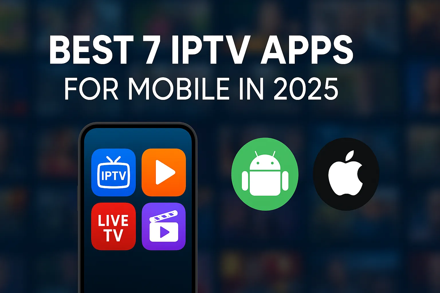 Die 7 besten IPTV-Apps für Mobilgeräte im Jahr 2025: Reibungsloses Streaming auf Android und iOS