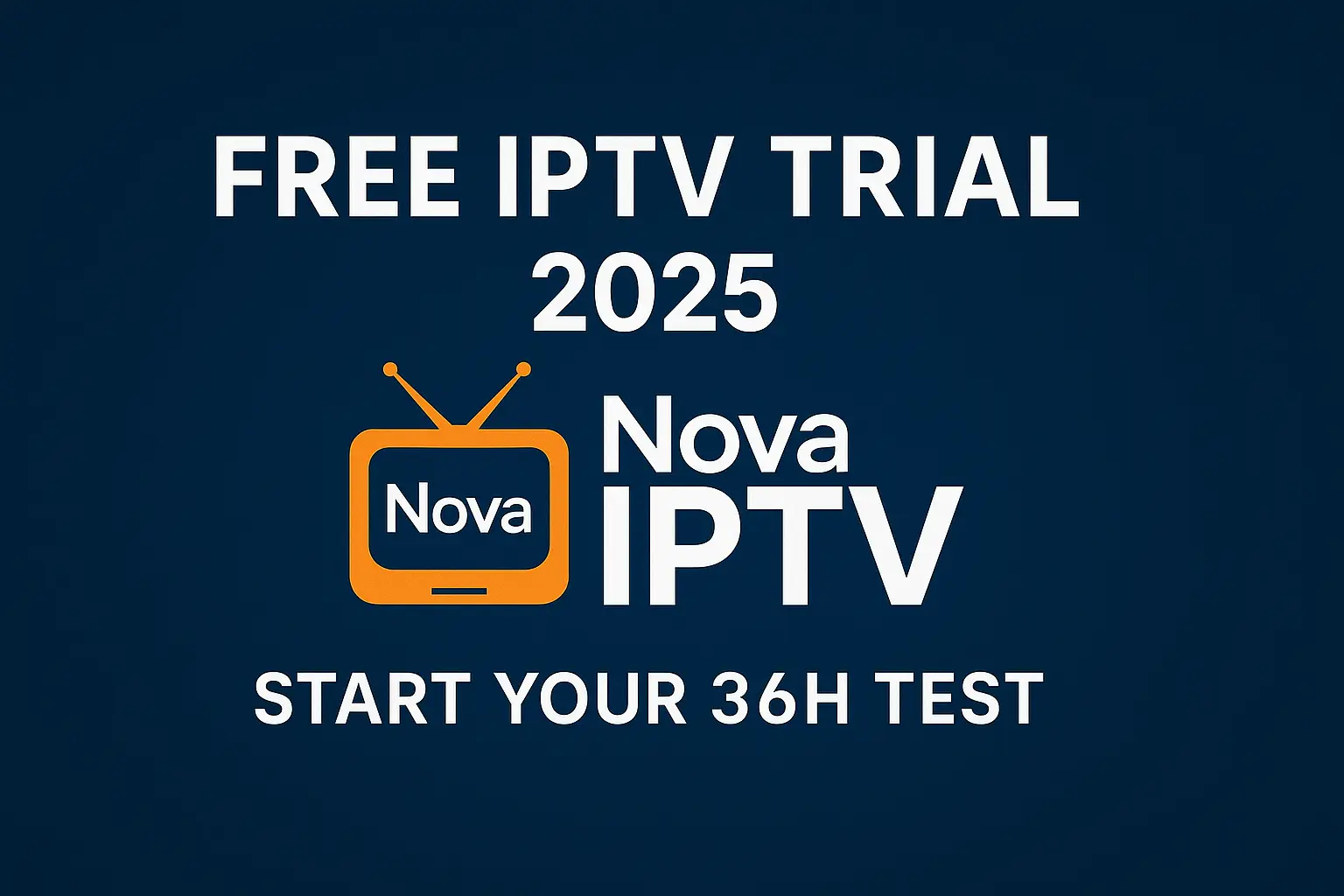 Free IPTV Trial 2025 – Nova IPTV 36-hour test offer with full channel lineup and device support